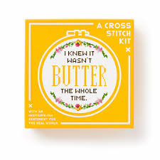 "I knew it wasn't butter the whole time." Cross Stitch Kit
